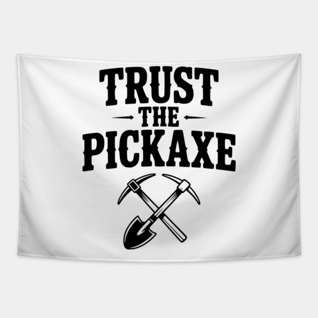 Trust the Pickaxe Tapestry by Frank Ring