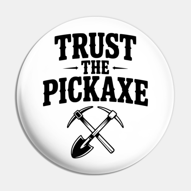 Trust the Pickaxe Pin by Frank Ring