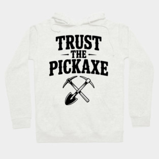 Trust the Pickaxe Hoodie