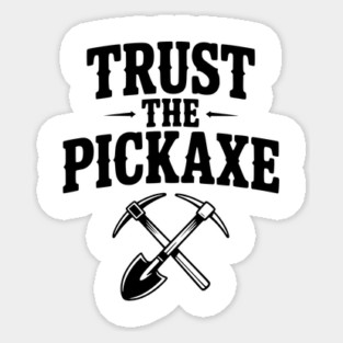 Trust the Pickaxe Sticker