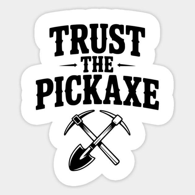 Trust the Pickaxe Sticker by Frank Ring
