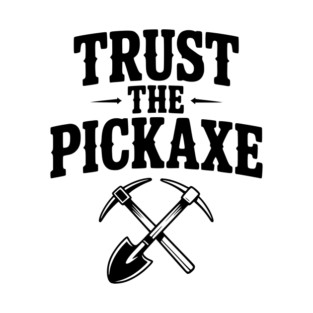Trust the Pickaxe T-Shirt