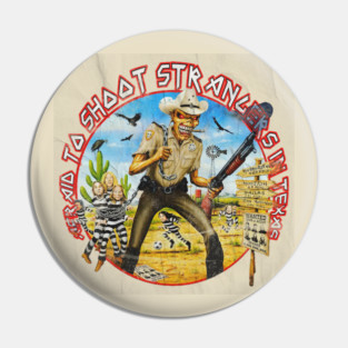 Afraid To Shoot Strangers in Texas - Sheriff Eddie Heavy Metal Fan Art Pin