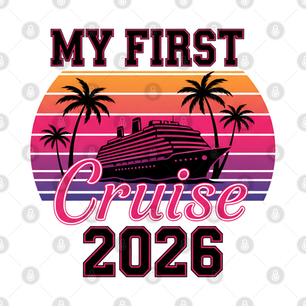 My First Cruise 2026 Family Vacation Cruise 2026 T Shirt TeePublic I P C 630,q 90 