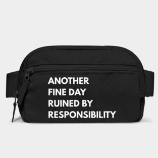 Another Fine Day Ruined By Responsibility Bag