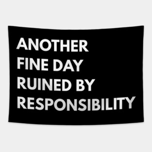 Another Fine Day Ruined By Responsibility Tapestry