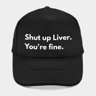 Shut Up, Liver. You’re Fine. Hat
