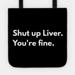 Shut Up, Liver. You’re Fine. Tote