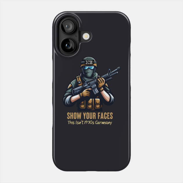 ICE Show Your Faces — This Isn't 1930s Germany Phone Case by Charles's Store 8
