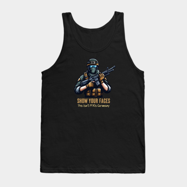 ICE Show Your Faces — This Isn't 1930s Germany Tank Top by Charles's Store 8