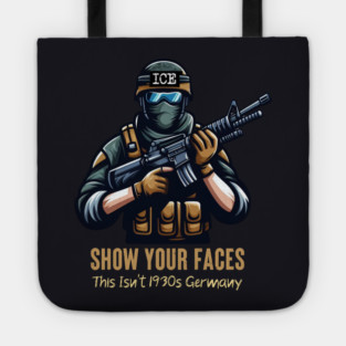 ICE Show Your Faces — This Isn't 1930s Germany Tote