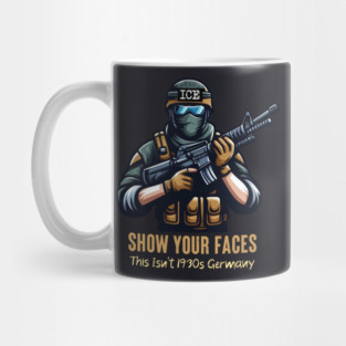 ICE Show Your Faces — This Isn't 1930s Germany Mug