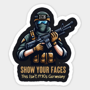 ICE Show Your Faces — This Isn't 1930s Germany Sticker