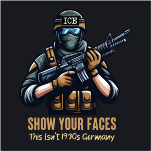 ICE Show Your Faces — This Isn't 1930s Germany Posters and Art