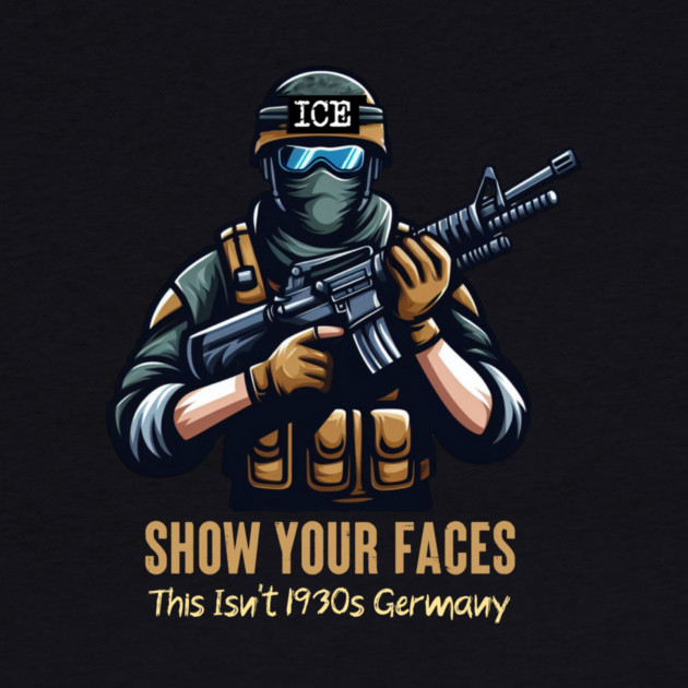 ICE Show Your Faces — This Isn't 1930s Germany by Charles's Store 8