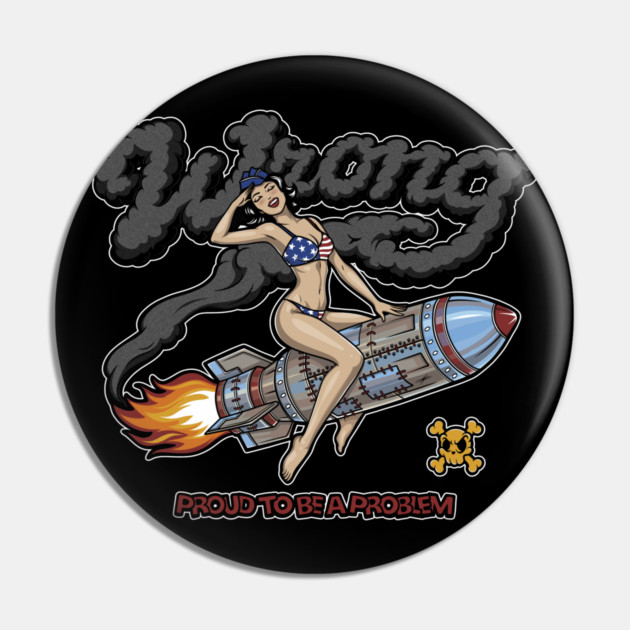 Proud to Be a Problem - Retro Pin‑Up Rocket Girl Punk Pin by Wrong