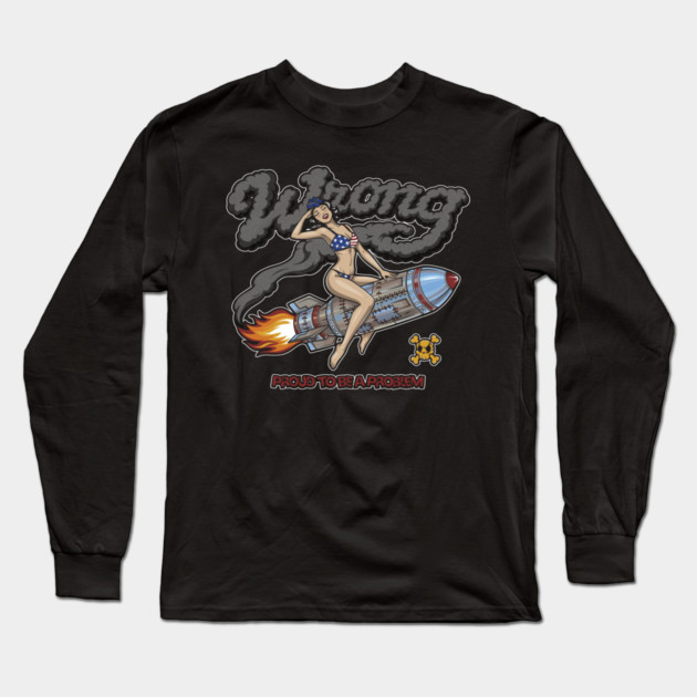 Proud to Be a Problem - Retro Pin‑Up Rocket Girl Punk Long Sleeve T-Shirt by Wrong