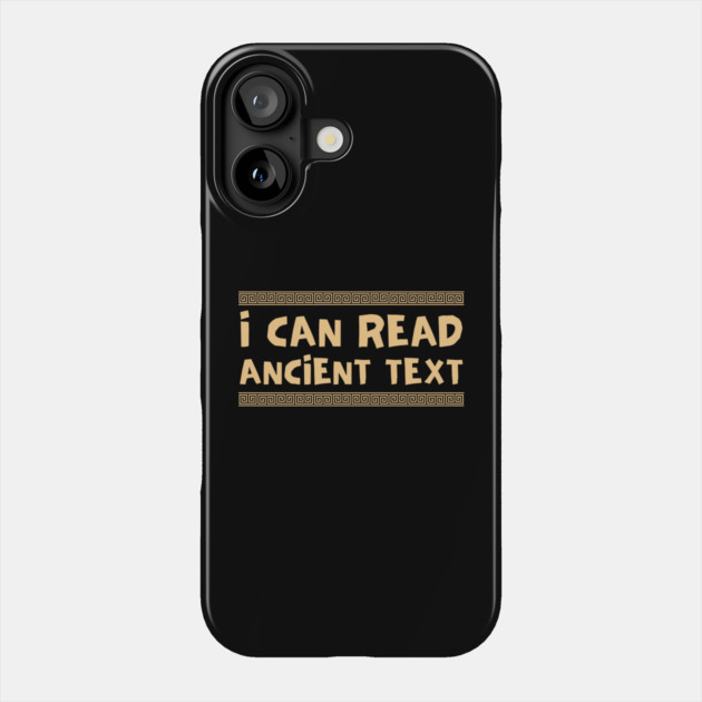 I Can Read Ancient Text Phone Case by Creatifly Graphic Tees