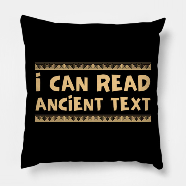 I Can Read Ancient Text Pillow by Creatifly Graphic Tees