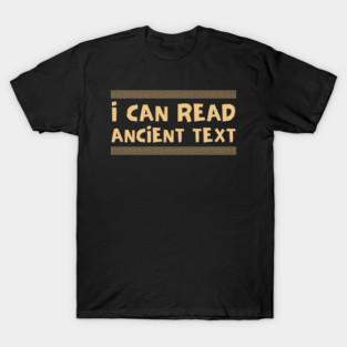 I Can Read Ancient Text T-Shirt
