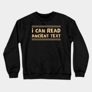 I Can Read Ancient Text Crewneck Sweatshirt