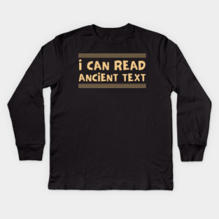I Can Read Ancient Text Kids Long Sleeve T-Shirt