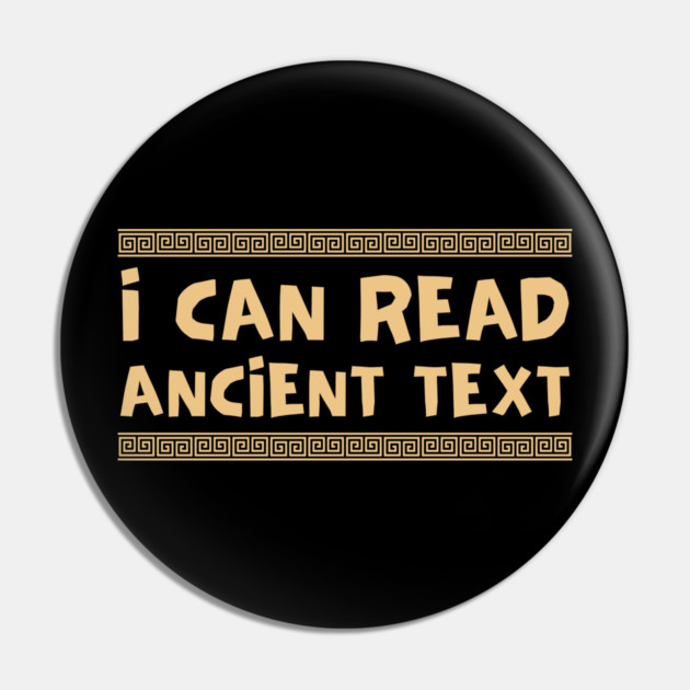 I Can Read Ancient Text Pin by Creatifly Graphic Tees