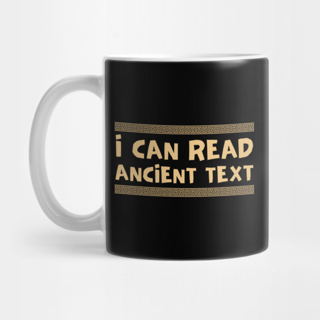 I Can Read Ancient Text by Creatifly Graphic Tees