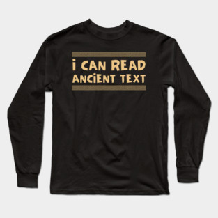 I Can Read Ancient Text Long Sleeve T-Shirt