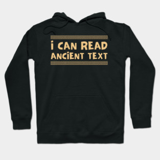 I Can Read Ancient Text Hoodie