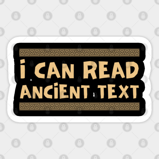 I Can Read Ancient Text Sticker by Creatifly Graphic Tees