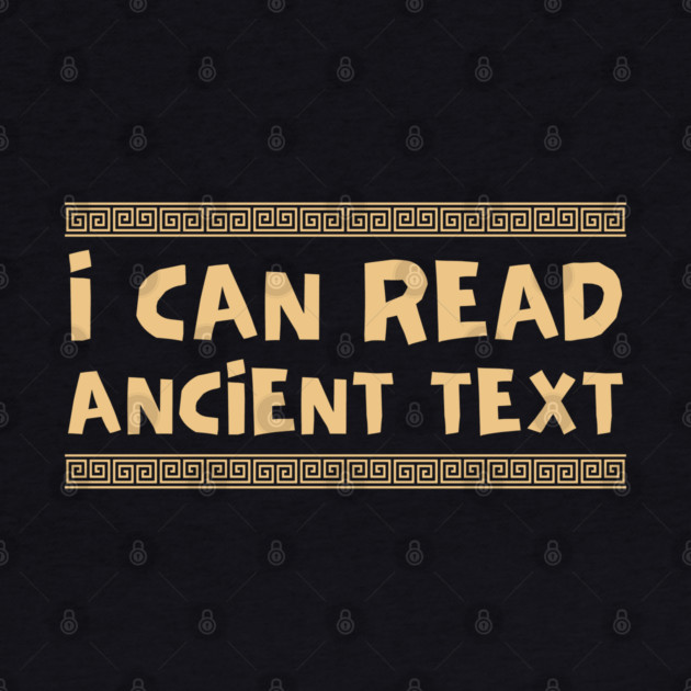 I Can Read Ancient Text by Creatifly Graphic Tees