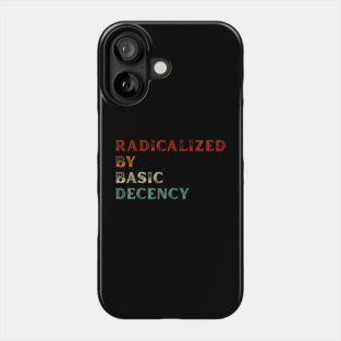 Radicalized By Basic Decency Phone Case