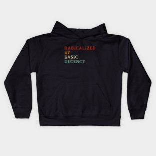 Radicalized By Basic Decency Kids Hoodie