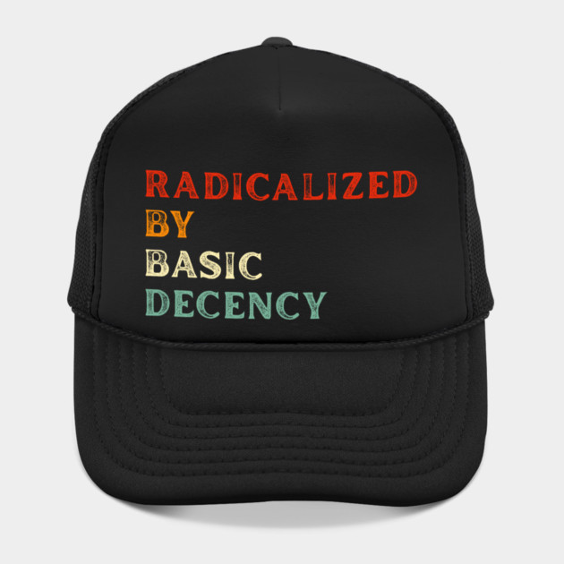 Radicalized By Basic Decency by Creatifly Graphic Tees