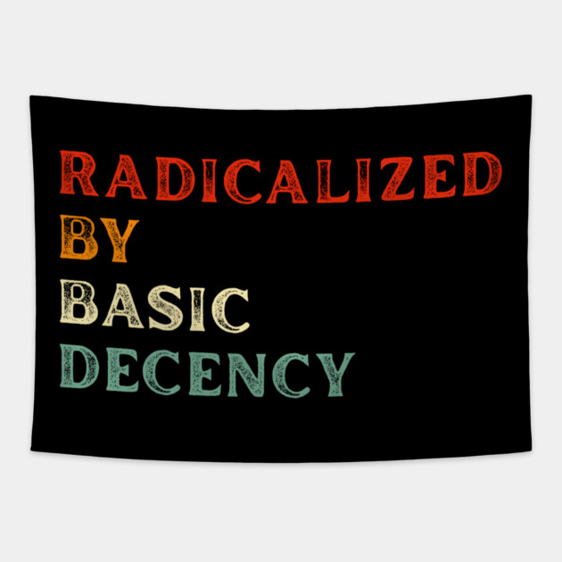 Radicalized By Basic Decency Tapestry by Creatifly Graphic Tees