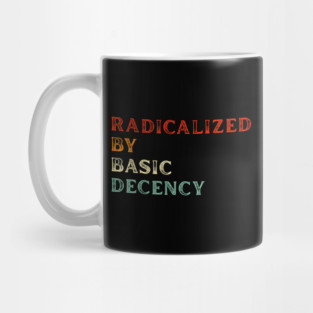 Radicalized By Basic Decency Mug