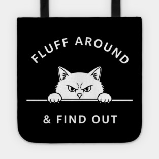 Fluff Around and Find Out Shirt - Funny Sarcastic Black Cat T-Shirt Tote