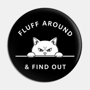 Fluff Around and Find Out Shirt - Funny Sarcastic Black Cat T-Shirt Pin