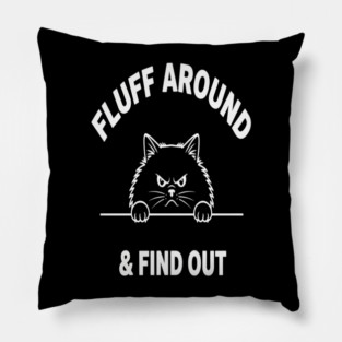 Fluff Around and Find Out Shirt - Funny Sarcastic Black Cat T-Shirt Pillow