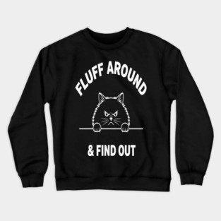 Fluff Around and Find Out Shirt - Funny Sarcastic Black Cat T-Shirt Crewneck Sweatshirt