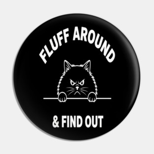 Fluff Around and Find Out Shirt - Funny Sarcastic Black Cat T-Shirt Pin