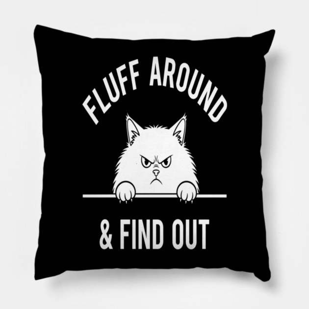 Fluff Around and Find Out Shirt - Funny Sarcastic Black Cat T-Shirt Pillow by OUTFITPAW