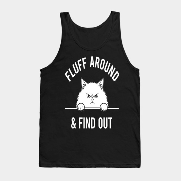 Fluff Around and Find Out Shirt - Funny Sarcastic Black Cat T-Shirt Tank Top by OUTFITPAW