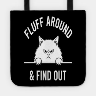 Fluff Around and Find Out Shirt - Funny Sarcastic Black Cat T-Shirt Tote