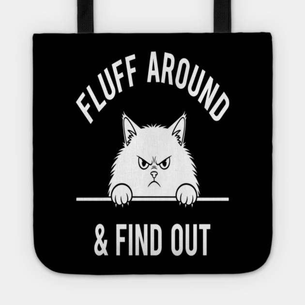 Fluff Around and Find Out Shirt - Funny Sarcastic Black Cat T-Shirt Tote by OUTFITPAW