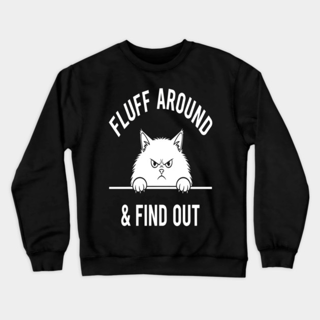 Fluff Around and Find Out Shirt - Funny Sarcastic Black Cat T-Shirt Crewneck Sweatshirt by OUTFITPAW