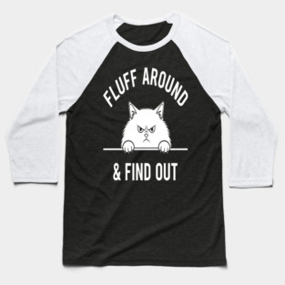 Fluff Around and Find Out Shirt - Funny Sarcastic Black Cat T-Shirt Baseball T-Shirt
