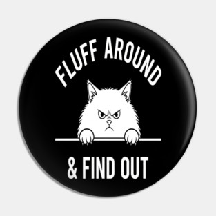 Fluff Around and Find Out Shirt - Funny Sarcastic Black Cat T-Shirt Pin