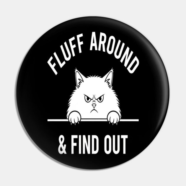 Fluff Around and Find Out Shirt - Funny Sarcastic Black Cat T-Shirt Pin by OUTFITPAW